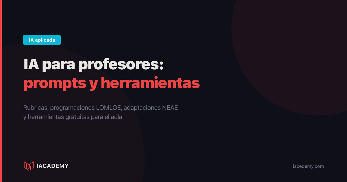 IA para profesores: rúbricas, programaciones LOMLOE, adaptaciones curriculares y herramientas gratuitas